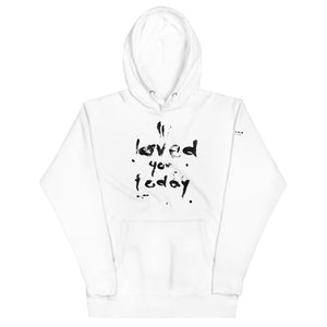 UNISEX HOODIE_I LOVED YOU TODAY