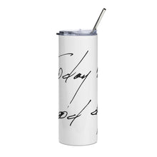 Load image into Gallery viewer, TUMBLER_ Good Day Stainless steel tumbler